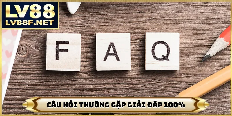 Câu hỏi thường gặp giải đáp 100%