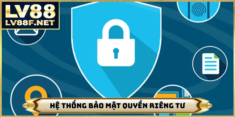 Hệ thống bảo mật quyền riêng tư