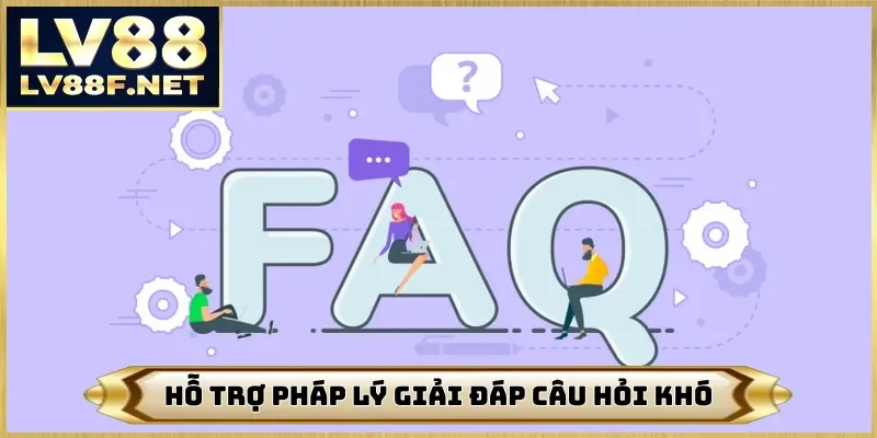 Hỗ trợ pháp lý giải đáp câu hỏi khó