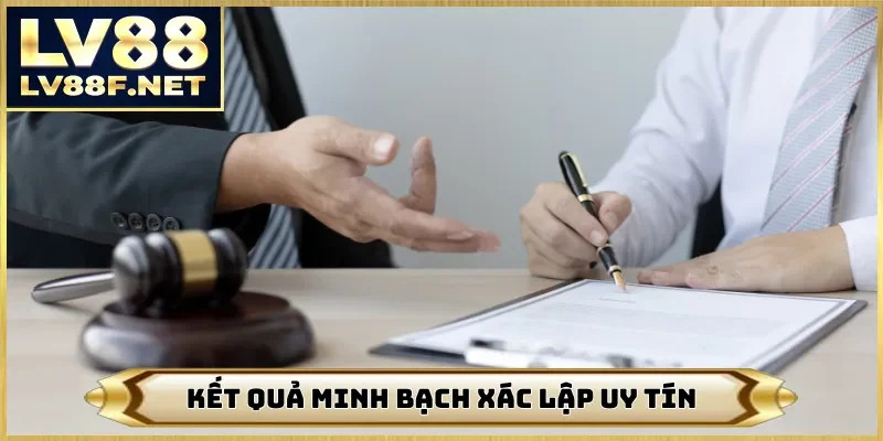 Kết quả minh bạch xác lập uy tín