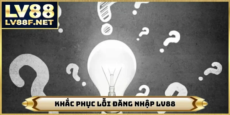 Khắc phục lỗi đăng nhập LV88