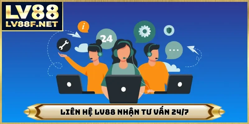 Liên hệ LV88 nhận tư vấn 24/7