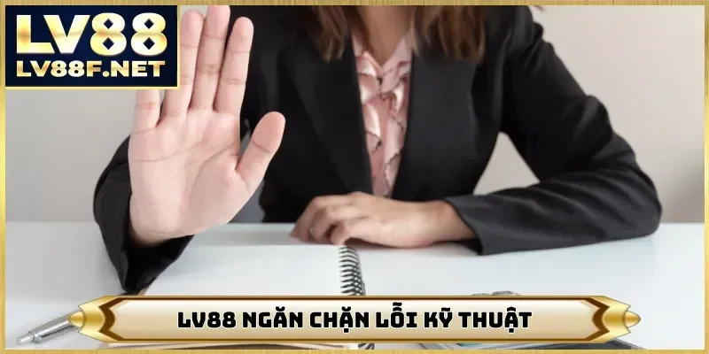 LV88 ngăn chặn lỗi kỹ thuật