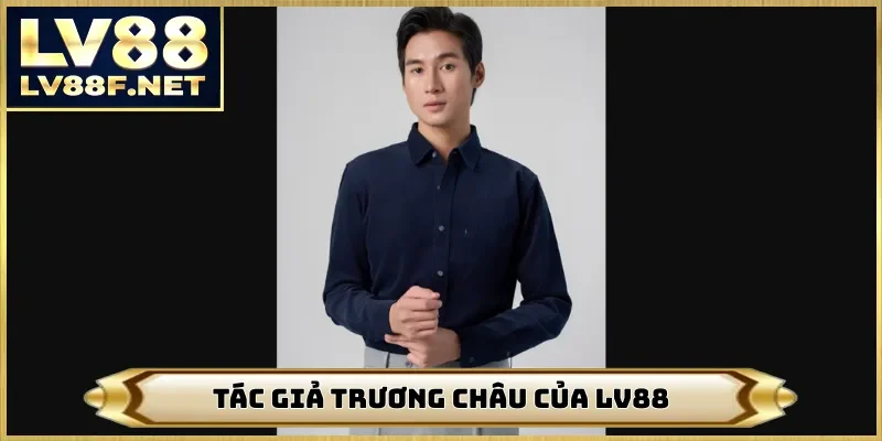 Tác giả Trương Châu của LV88