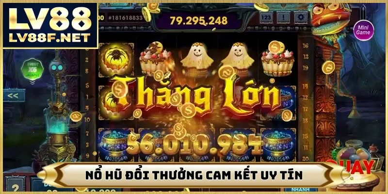 Nổ hũ đổi thưởng cam kết uy tín