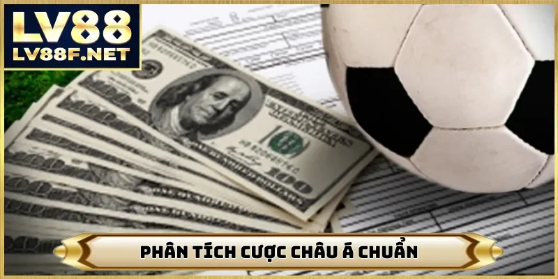 Phân tích cược châu Á chuẩn