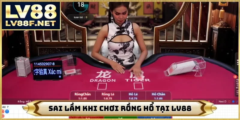 Sai lầm khi chơi rồng hổ tại LV88