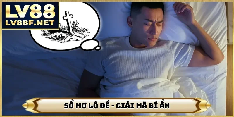 Sổ Mơ Lô Đề - Giải Mã Bí Ẩn 1000 Chiêm Bao Tại Nhà Cái LV88