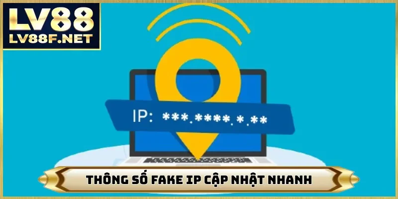 Thông số fake IP cập nhật nhanh